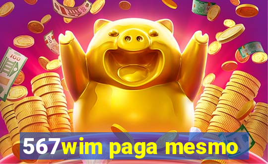 567wim paga mesmo